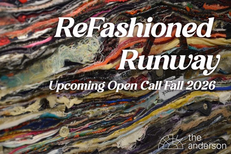 Poster image of fabric scraps, and in white letters overtop it says "ReFashioned Runway" Upcoming Open Call Fall 2026, and The Anderson's logo